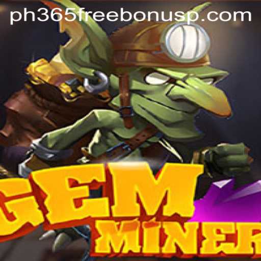 Exploring the Thrilling World of GemMiner and Unlocking the ph365 Free Bonus