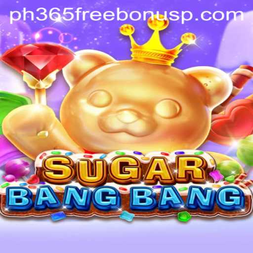 Unveiling the Exciting World of SUGARBANGBANG: A New Gaming Sensation with PH365 Free Bonus